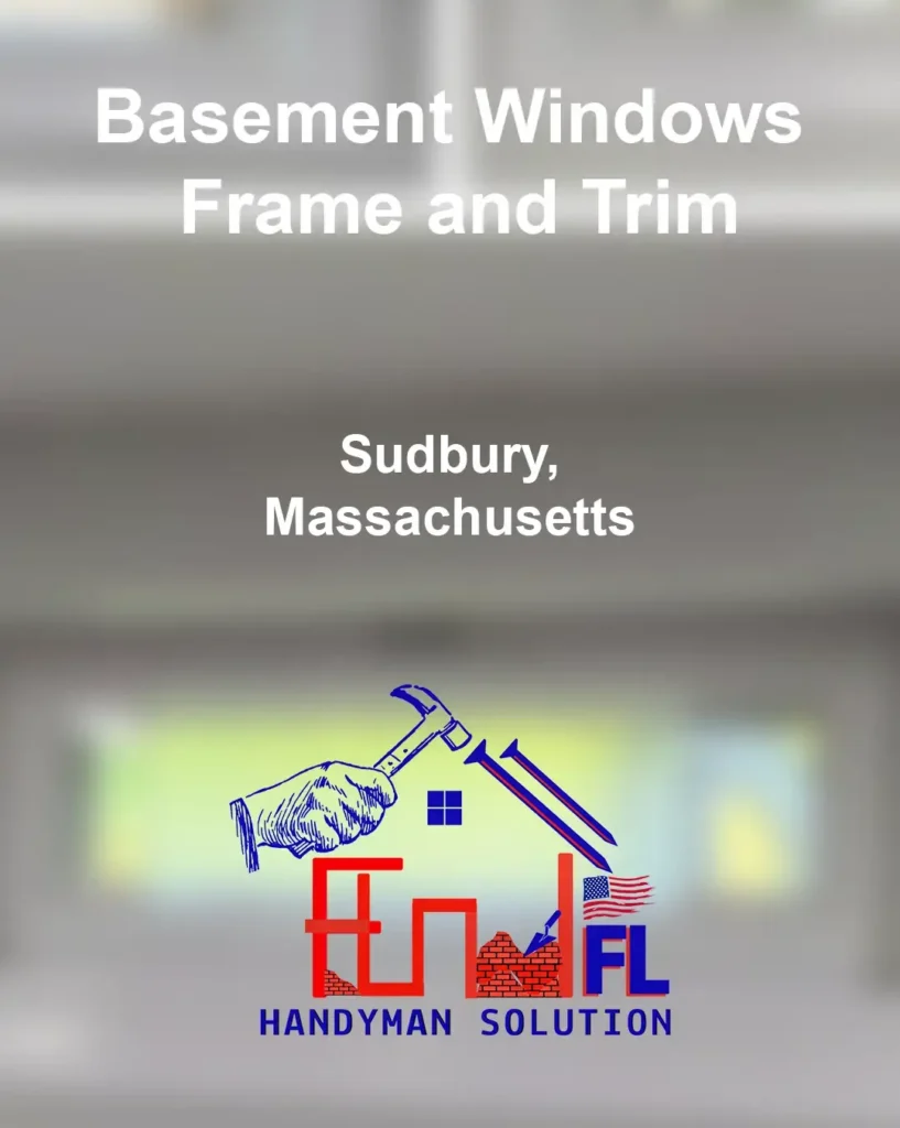 FL-Handyman-Solution---Basement-Windows-Frame-and-Trim-Sudbury-MA-14-06-25-10